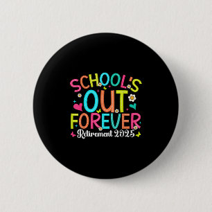 Schools Out Forever Retired Teacher 2025 Groovy Re 2 Inch Round Button