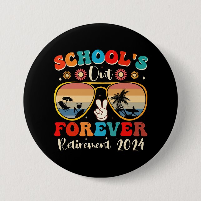 Schools Out Forever Retired Teacher Last Day 2024 3 Inch Round Button (Front)