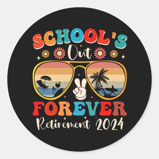 Schools Out Forever Retired Teacher Last Day 2024 Classic Round Sticker (Front)