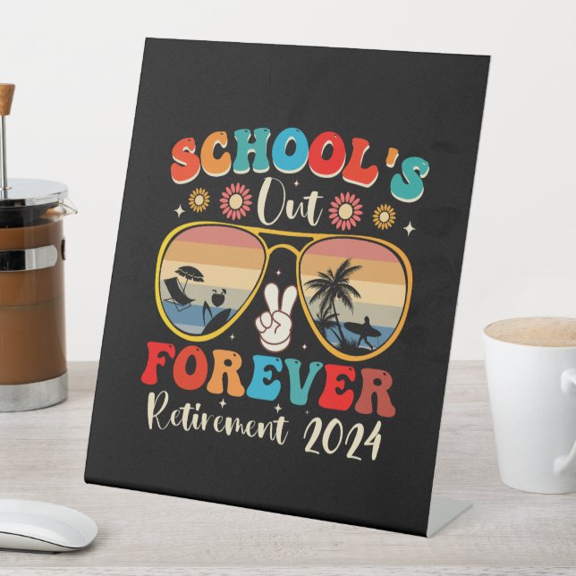 Schools Out Forever Retired Teacher Last Day 2024 Pedestal Sign (In SItu)