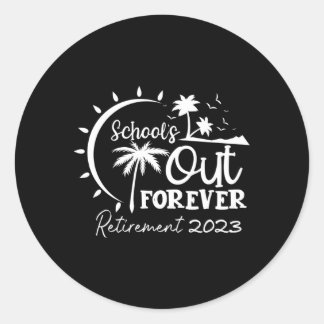 School'S Out Forever Retired Teacher Retiret 2023 Classic Round Sticker
