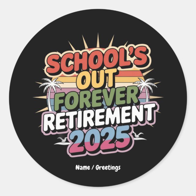 Schools Out Forever Retirement 2025 Retired Teache Classic Round Sticker (Front)