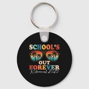 Schools Out Forever Retirement 2025 Retired Teache Keychain