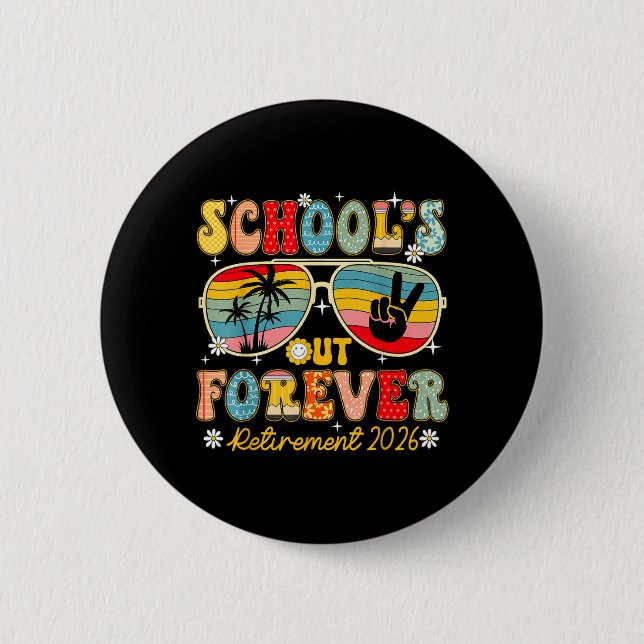 Schools Out Forever Retirement 2026 Retired 2 Inch Round Button (Front)