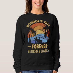 Schools Out Forever Retirement Teacher For Men And Sweatshirt
