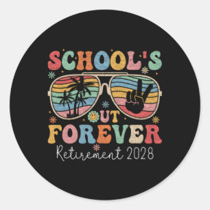 School'S Out Forever Teacher Retired 2028 For Classic Round Sticker