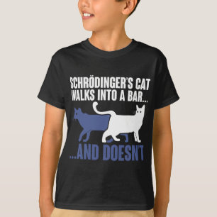 Schrdingers Cat Walks In A Bar And Doesnt Schroedi T-Shirt