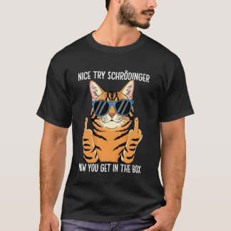 Schrödinger Now You Get In The Box Schrödingers Ca T-Shirt