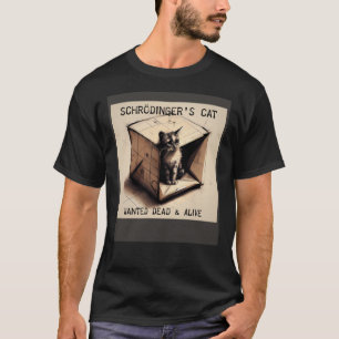 Schrödinger s Cat Wanted Dead & Alive T-Shirt