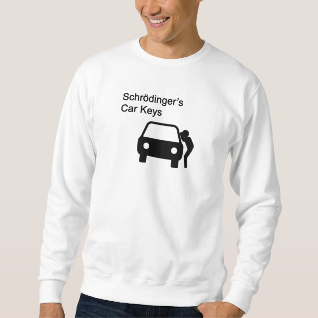 Schrodinger's Car Keys Sweatshirt (Front)