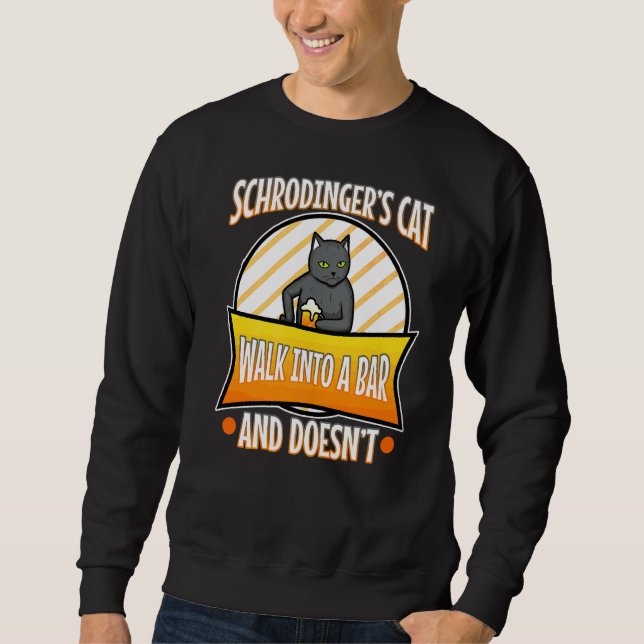Schrodinger's Cat  4 Sweatshirt (Front)