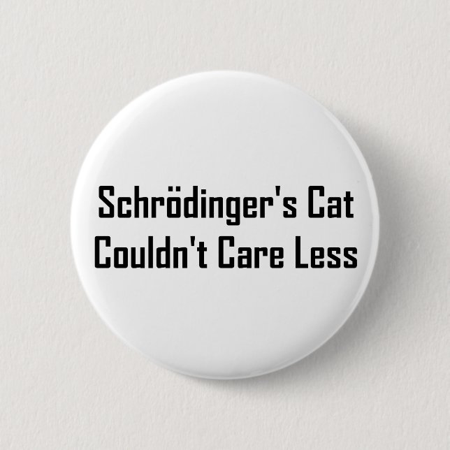 Schrodinger's Cat Couldn't Care Less 2 Inch Round Button (Front)