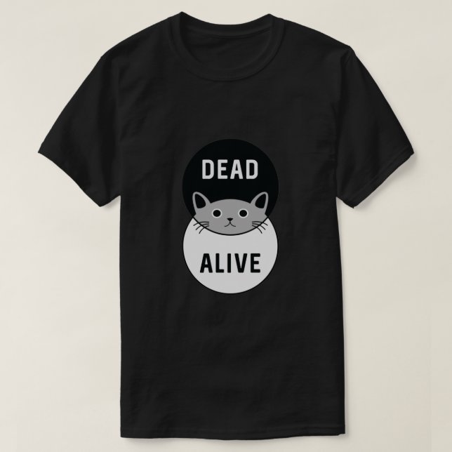 Schrodinger's Cat Dead or Alive!  T-Shirt (Design Front)