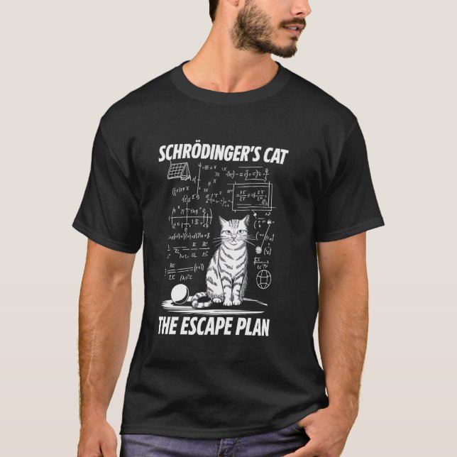 Schrödinger's Cat Escape Plan Funny Science Teache T-Shirt (Front)