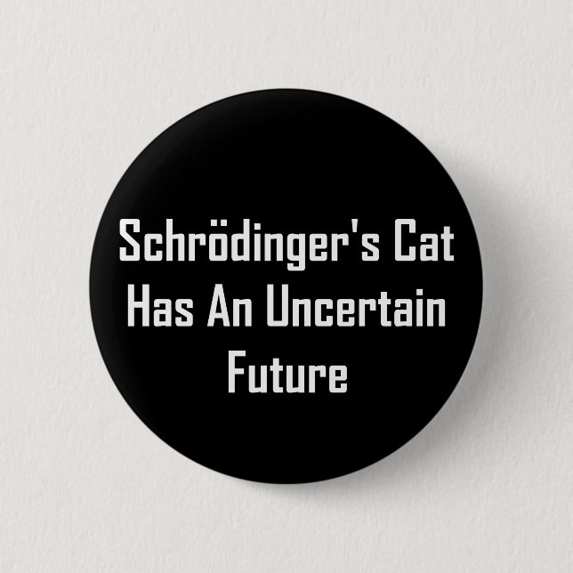 Schrodinger's Cat Has An Uncertain Future 2 Inch Round Button (Front)