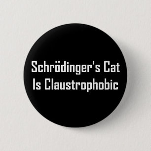 Schrodingers Cat Is Claustrophobic 2 Inch Round Button