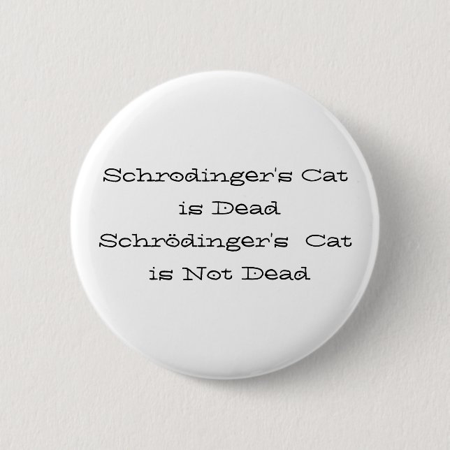 Schrodinger's Cat is DeadSchrödinger's  Cat is ... 2 Inch Round Button (Front)