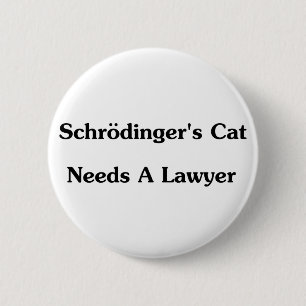 Schrodinger's Cat Needs A Lawyer 2 Inch Round Button