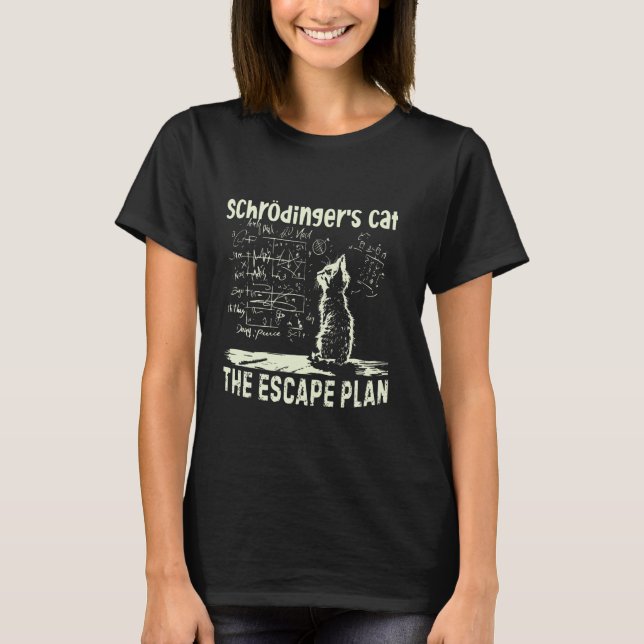 Schrödingers Cat The Escape Plan Funny Physics Sci T-Shirt (Front)