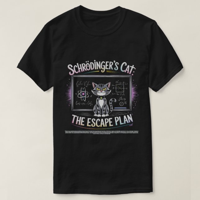 Schrödingers Cat the Escape Plan Funny Science  T-Shirt (Design Front)