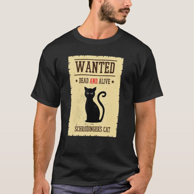 Schrodingers Cat Wanted Dead Alive Physics Quantum T-Shirt (Front)