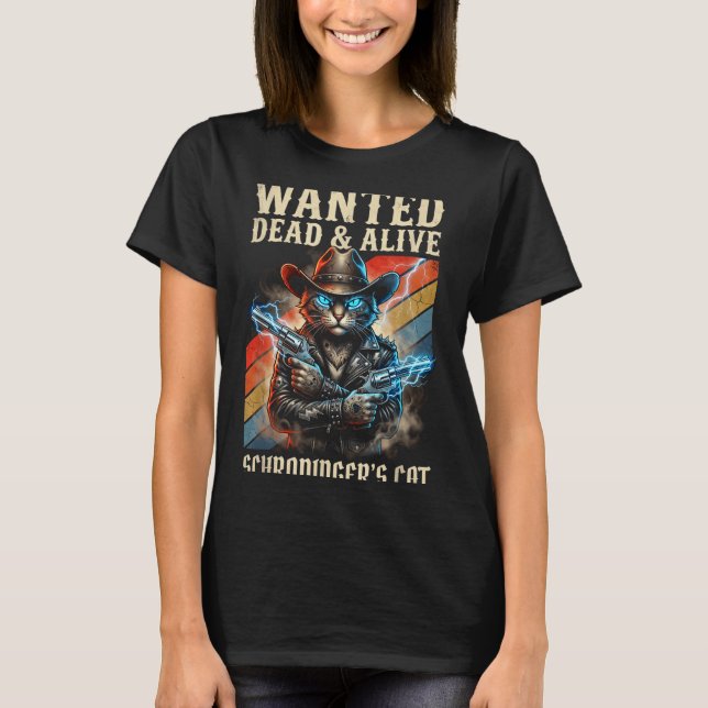 Schrodingers Cat Wanted Dead And Alive Quantum Phy T-Shirt (Front)