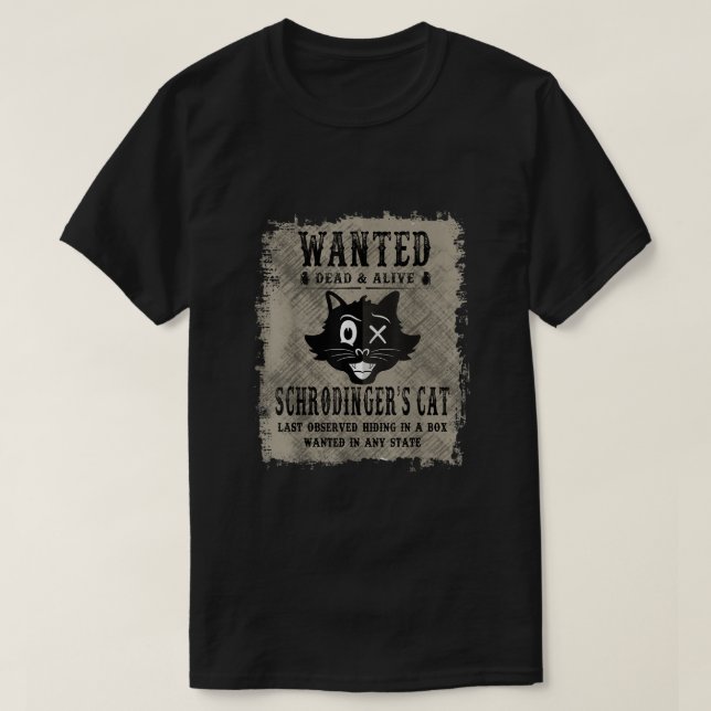 Schrodingers Cat Wanted Dead Or Alive Funny  T-Shirt (Design Front)