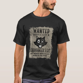 Schrodingers Cat Wanted Dead Or Alive Funny  T-Shirt