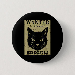 Schrodingers Cat Wanted Funny Science Physics Men  2 Inch Round Button