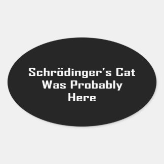 Schrodinger's Cat Was Probably Here Oval Sticker