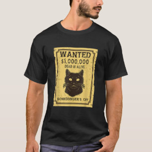 Schroedinger s Ca Wanted Dead Alive T-Shirt
