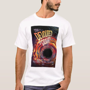 Sci-Fi Horror Movie Ad, Devoured By Gravity T-Shirt