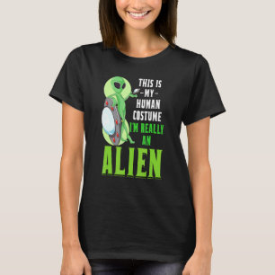 Sci Fi This Is My Human Costume Im Really An Alien T-Shirt