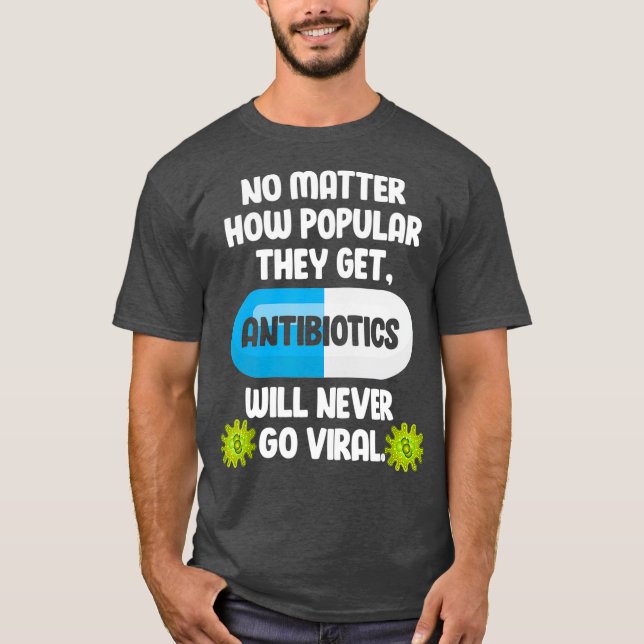 Science Antibiotics Funny Microbiologist T-Shirt (Front)