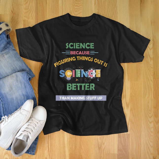 Science Because Figuring Better Than Stuff Up T-Shirt (Creator Uploaded)