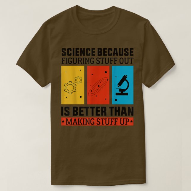 Science Because Figuring Out Science Teacher Funny T-Shirt (Design Front)