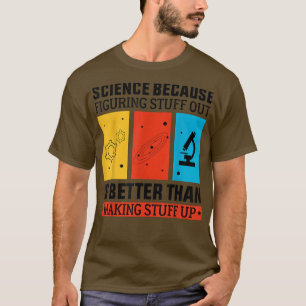Science Because Figuring Out Science Teacher Funny T-Shirt