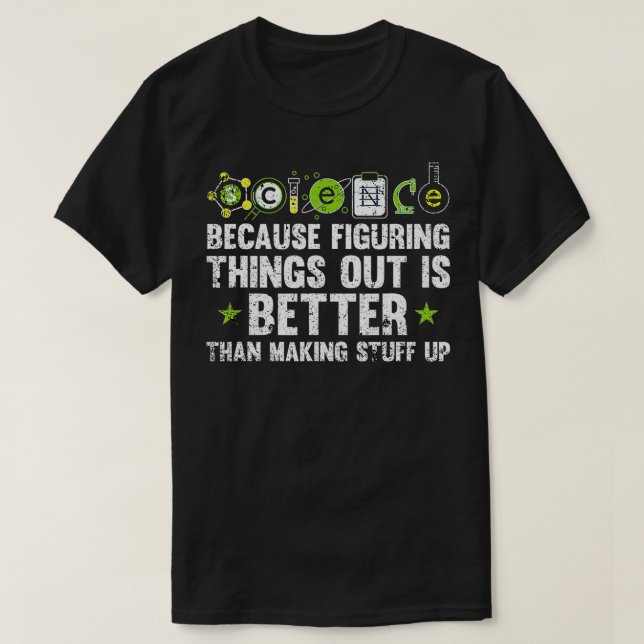 Science Because Figuring Stuff Out Chemistry Teach T-Shirt (Design Front)