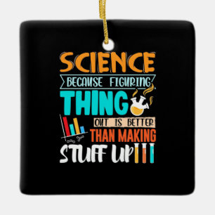 Science Because Figuring Thing Out Is Better Ceramic Ornament