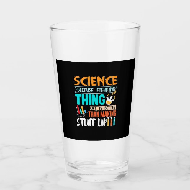 Science Because Figuring Thing Out Is Better Glass (Front)