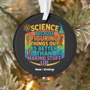 Science Because Figuring Things Out Funny Gift Ornament