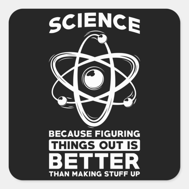 Science Because Figuring Things Out Is Better Square Sticker (Front)