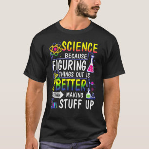 Science because figuring things out is better T-Shirt