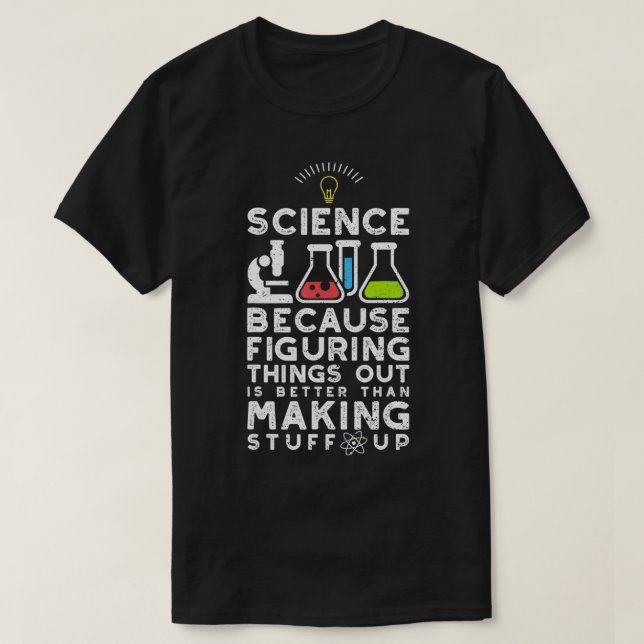 Science Because Figuring Things Out Is Easier  T-Shirt (Design Front)