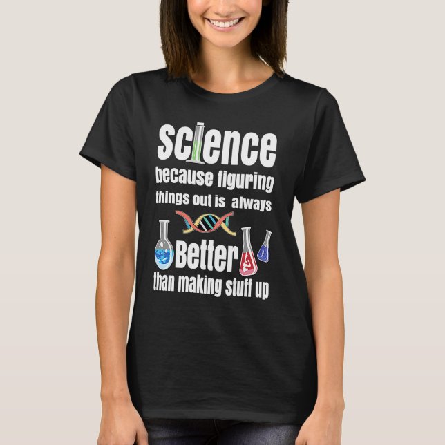 Science Because Figuring Things Out   Science Them T-Shirt (Front)