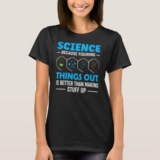 Science because figuring things out T-Shirt (Front)