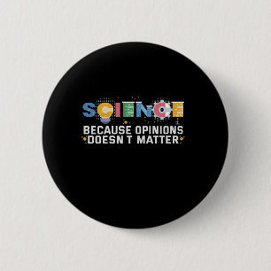 Science Because Opinions Doesn't Matter Funny Gift 2 Inch Round Button