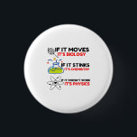 Science BIOLOGY CHEMISTRY PHYSICS 1 Inch Round Button<br><div class="desc">Cool,  Comic,  Love,  Funny,  Coupes,  Vintage sports,  Retro,  Cute,  Christmas,  Nerd,   humour,  Geek,  Hipster,  Science</div>