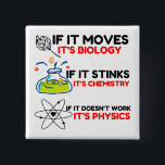 Science BIOLOGY CHEMISTRY PHYSICS 2 Inch Square Button<br><div class="desc">chemistry,  gift,  biology,  student,  idea,  physicist,  quote,  teacher,  geek,  physics,  nerd,  saying,  funny</div>