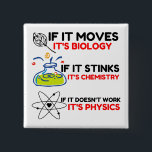 Science BIOLOGY CHEMISTRY PHYSICS 2 Inch Square Button<br><div class="desc">chemistry,  gift,  biology,  student,  idea,  physicist,  quote,  teacher,  geek,  physics,  nerd,  saying,  funny</div>